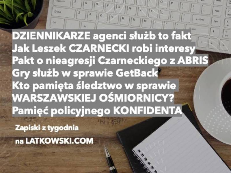 Dziennikarze agenci, warszawska ośmiornica i pakt o nieagresji Czarneckiego z Abris. Zapiski z tygodnia