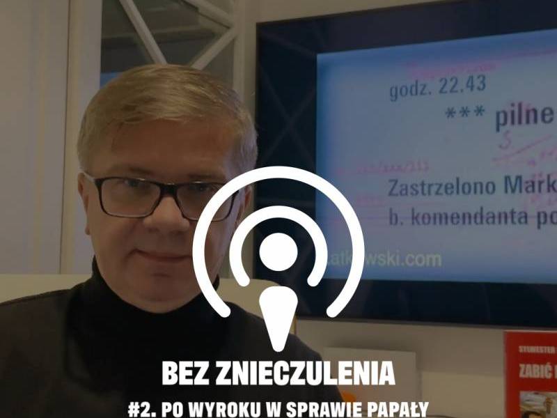 #2 Bez znieczulenia: Wyrok sądu w sprawie zabójstwa Papały. Czy ktokolwiek poniesie konsekwencje tego blamażu? Podcast