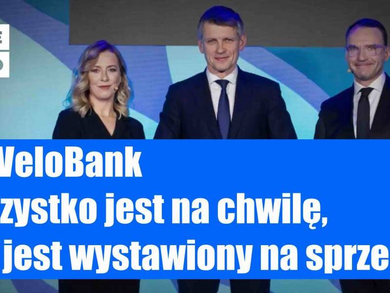 W VeloBank wszystko jest na chwilę, bo jest wystawiony na sprzedaż