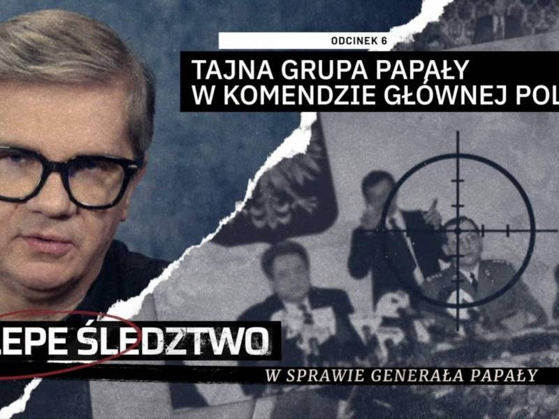 #5 Tajna grupa Papały w Komendzie Głównej Policji. ŚLEPE ŚLEDZTWO (WIDEO)